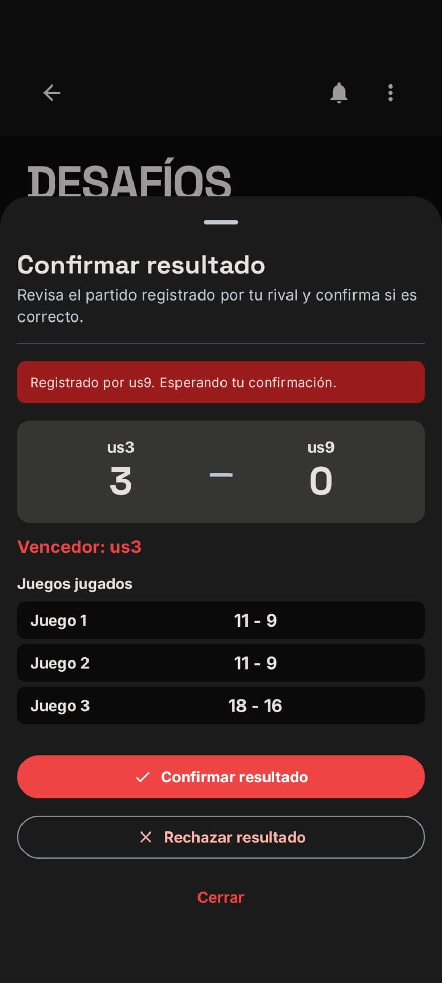 Antes de oficializar, revisas el marcador juego por juego y el vencedor. Si algo no cuadra, puedes rechazarlo. Doble confirmación, cero disputas.